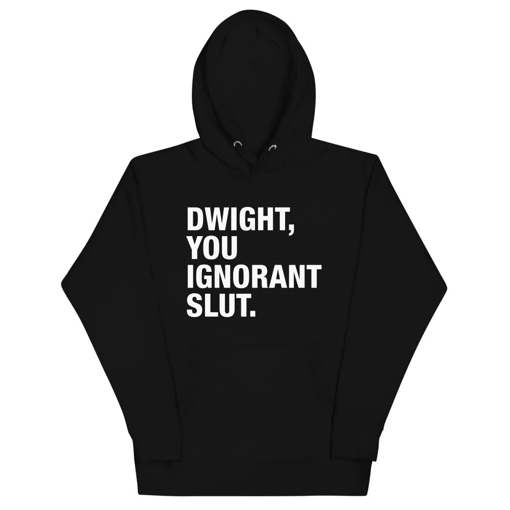 Dwight, You Ignorant Slut Unisex Hoodie