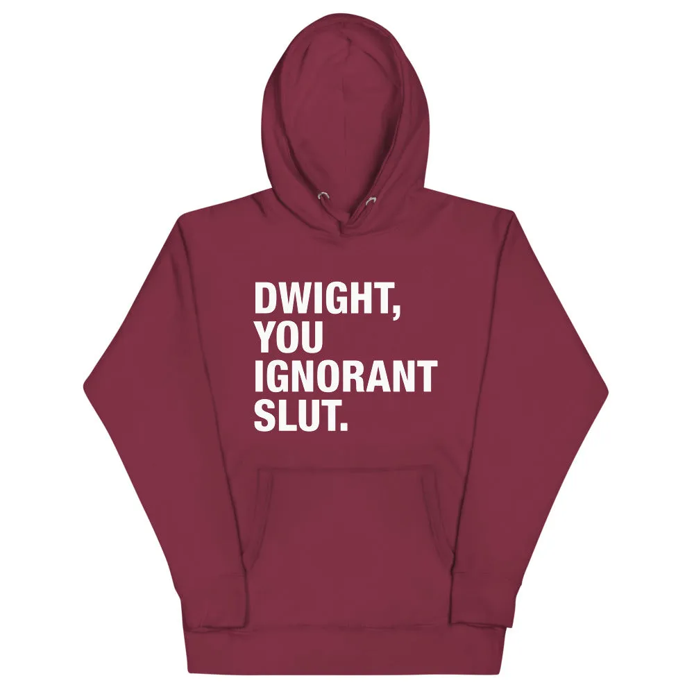 Dwight, You Ignorant Slut Unisex Hoodie