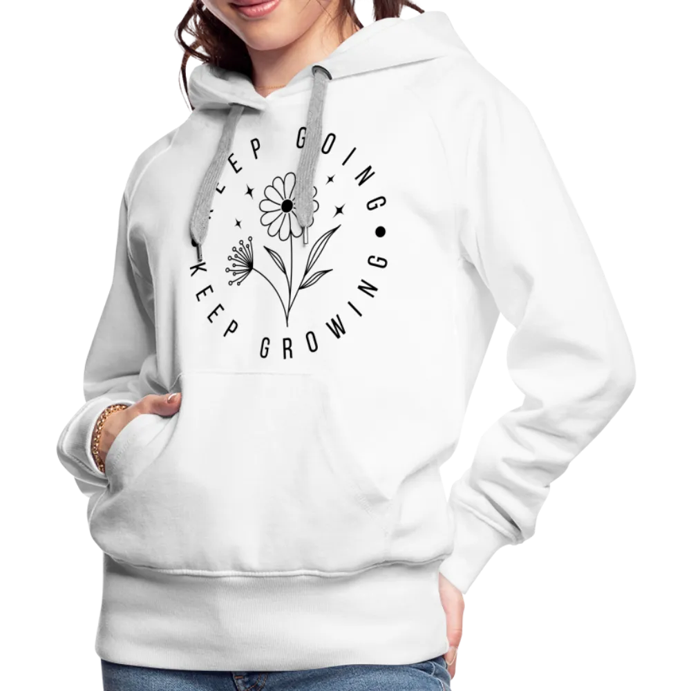 Keep Going Keep Growing : Women’s Premium Hoodie