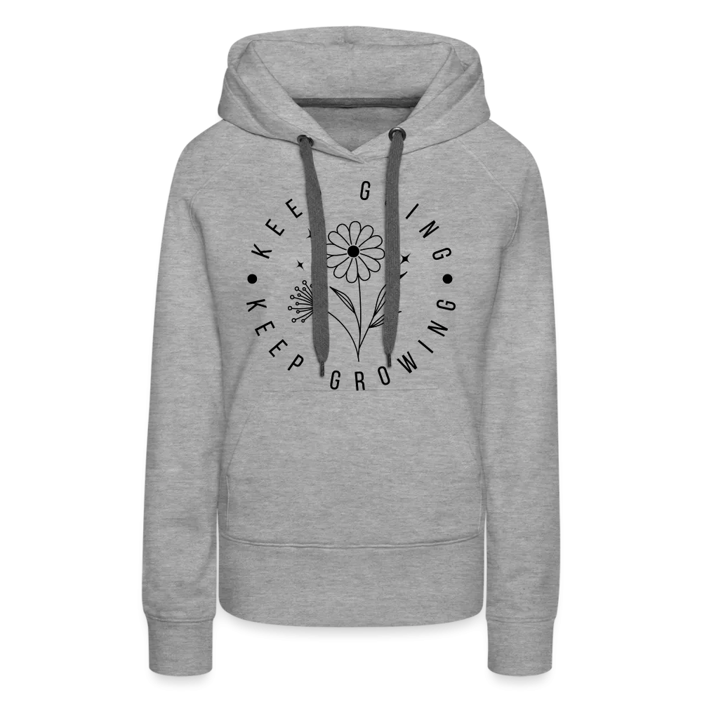 Keep Going Keep Growing : Women’s Premium Hoodie