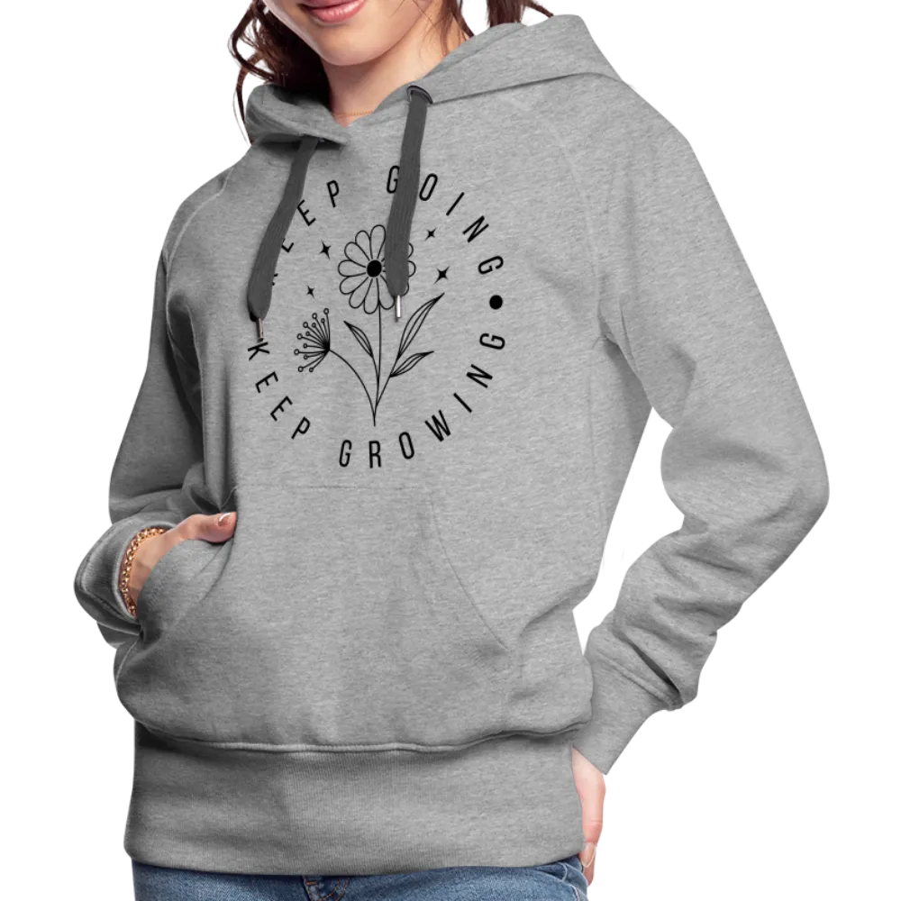 Keep Going Keep Growing : Women’s Premium Hoodie