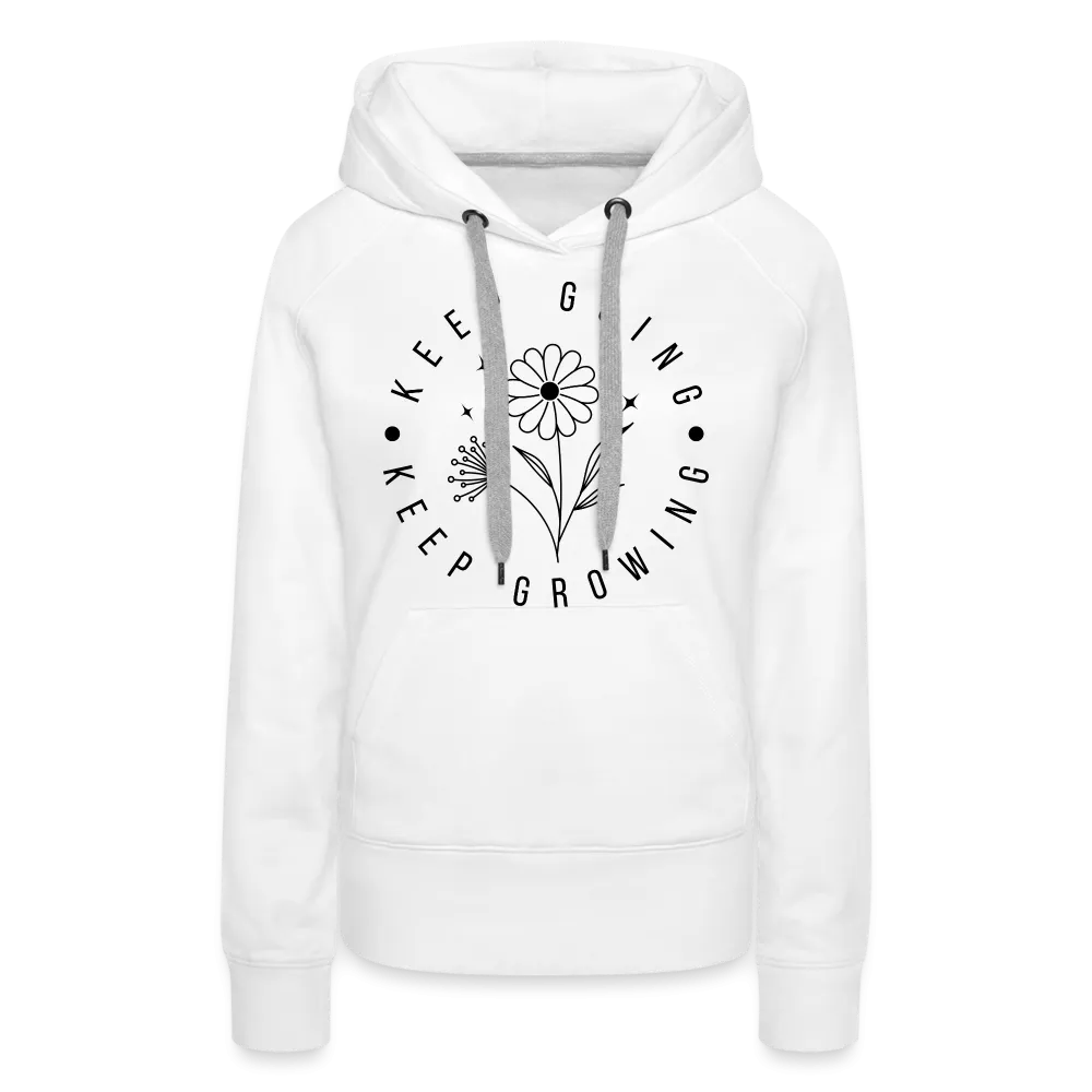 Keep Going Keep Growing : Women’s Premium Hoodie